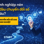 Doanh nghiệp nên bắt đầu chuyển đổi số từ đâu? Lộ trình thực tế cho chủ doanh nghiệp