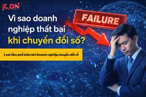 Vì sao doanh nghiệp thất bại khi chuyển đổi số? 5 sai lầm phổ biến